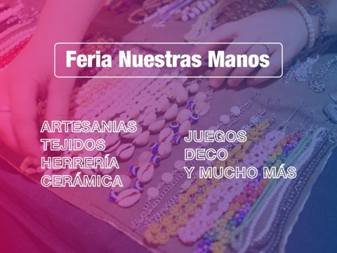 Este fin de semana se realizarán las ferias “Nuestras Manos” y “Nave Emprendedora”